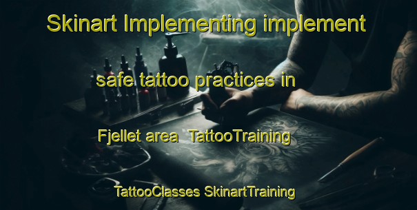 Skinart Implementing implement safe tattoo practices in Fjellet area | #TattooTraining #TattooClasses #SkinartTraining-Norway