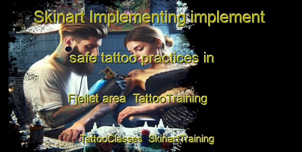 Skinart Implementing implement safe tattoo practices in Fjellet area | TattooTraining | TattooClasses | SkinartTraining-Norway