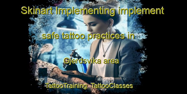 Skinart Implementing implement safe tattoo practices in Gjerdsvika area | TattooTraining | TattooClasses | SkinartTraining-Norway