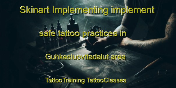 Skinart Implementing implement safe tattoo practices in Guhkesluovttadalut area | #TattooTraining #TattooClasses #SkinartTraining-Norway