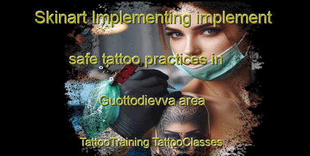 Skinart Implementing implement safe tattoo practices in Guottodievva area | #TattooTraining #TattooClasses #SkinartTraining-Norway