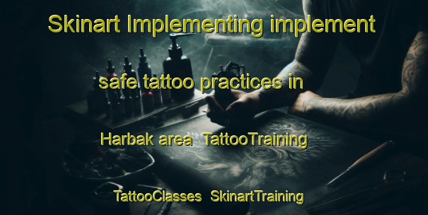 Skinart Implementing implement safe tattoo practices in Harbak area | TattooTraining | TattooClasses | SkinartTraining-Norway