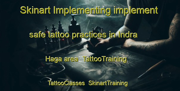 Skinart Implementing implement safe tattoo practices in Indra Haga area | TattooTraining | TattooClasses | SkinartTraining-Norway