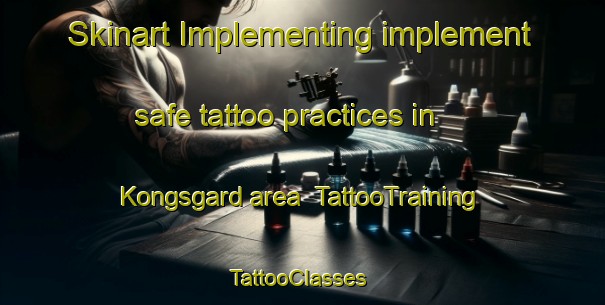 Skinart Implementing implement safe tattoo practices in Kongsgard area | TattooTraining | TattooClasses | SkinartTraining-Norway