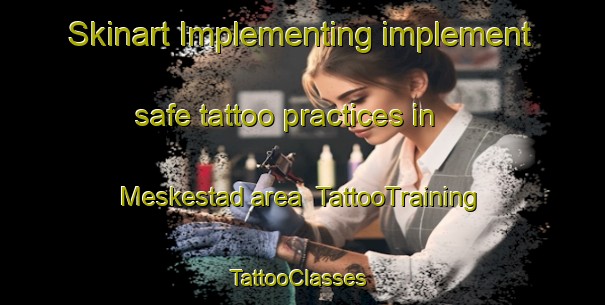 Skinart Implementing implement safe tattoo practices in Meskestad area | TattooTraining | TattooClasses | SkinartTraining-Norway