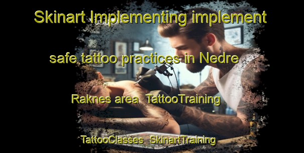 Skinart Implementing implement safe tattoo practices in Nedre Raknes area | TattooTraining | TattooClasses | SkinartTraining-Norway