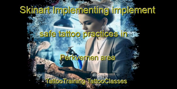 Skinart Implementing implement safe tattoo practices in Perkvernen area | #TattooTraining #TattooClasses #SkinartTraining-Norway