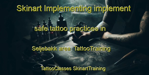 Skinart Implementing implement safe tattoo practices in Seljebakk area | #TattooTraining #TattooClasses #SkinartTraining-Norway