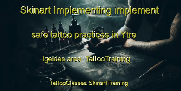 Skinart Implementing implement safe tattoo practices in Ytre Igeldas area | #TattooTraining #TattooClasses #SkinartTraining-Norway