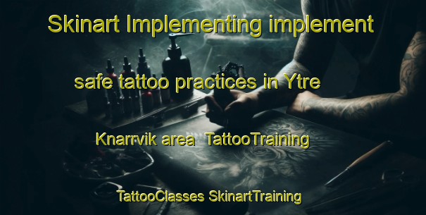 Skinart Implementing implement safe tattoo practices in Ytre Knarrvik area | #TattooTraining #TattooClasses #SkinartTraining-Norway