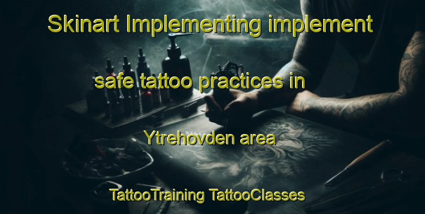 Skinart Implementing implement safe tattoo practices in Ytrehovden area | #TattooTraining #TattooClasses #SkinartTraining-Norway