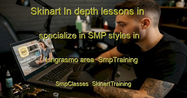 Skinart In-depth lessons in specialize in SMP styles in Lingrasmo area | SmpTraining | SmpClasses | SkinartTraining-Norway