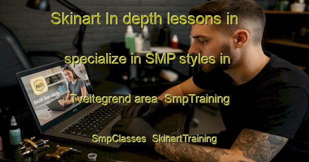 Skinart In-depth lessons in specialize in SMP styles in Tveitegrend area | SmpTraining | SmpClasses | SkinartTraining-Norway