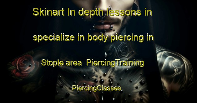 Skinart In-depth lessons in specialize in body piercing in Stople area | PiercingTraining | PiercingClasses | SkinartTraining-Norway