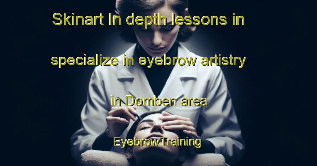 Skinart In-depth lessons in specialize in eyebrow artistry in Domben area | EyebrowTraining | EyebrowClasses | SkinartTraining-Norway