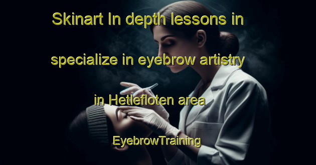 Skinart In-depth lessons in specialize in eyebrow artistry in Hetlefloten area | EyebrowTraining | EyebrowClasses | SkinartTraining-Norway