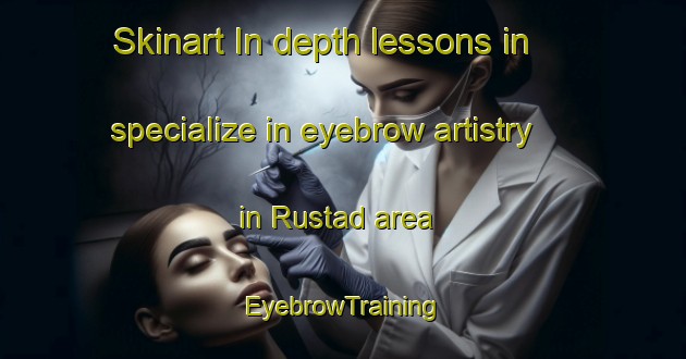 Skinart In-depth lessons in specialize in eyebrow artistry in Rustad area | EyebrowTraining | EyebrowClasses | SkinartTraining-Norway