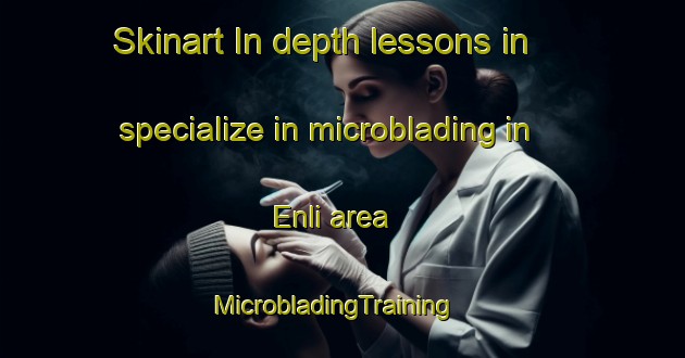Skinart In-depth lessons in specialize in microblading in Enli area | MicrobladingTraining | MicrobladingClasses | SkinartTraining-Norway