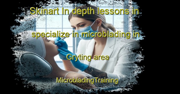 Skinart In-depth lessons in specialize in microblading in Gryting area | MicrobladingTraining | MicrobladingClasses | SkinartTraining-Norway