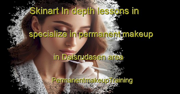 Skinart In-depth lessons in specialize in permanent makeup in Dalsrudasen area | PermanentmakeupTraining | PermanentmakeupClasses | SkinartTraining-Norway
