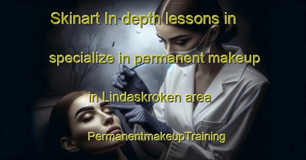 Skinart In-depth lessons in specialize in permanent makeup in Lindaskroken area | PermanentmakeupTraining | PermanentmakeupClasses | SkinartTraining-Norway