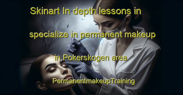 Skinart In-depth lessons in specialize in permanent makeup in Pokerskogen area | PermanentmakeupTraining | PermanentmakeupClasses | SkinartTraining-Norway