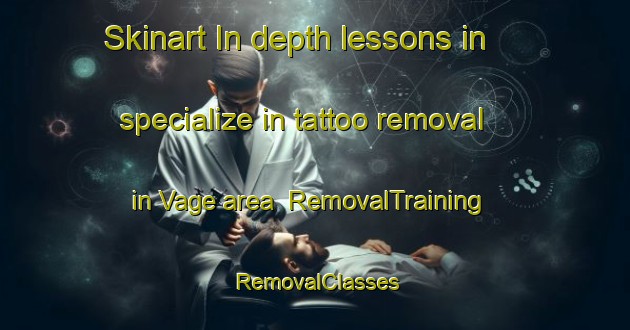 Skinart In-depth lessons in specialize in tattoo removal in Vage area | RemovalTraining | RemovalClasses | SkinartTraining-Norway