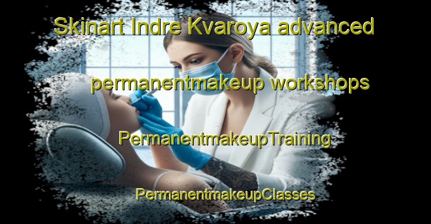 Skinart Indre Kvaroya advanced permanentmakeup workshops | #PermanentmakeupTraining #PermanentmakeupClasses #SkinartTraining-Norway