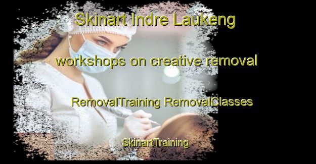 Skinart Indre Laukeng workshops on creative removal | #RemovalTraining #RemovalClasses #SkinartTraining-Norway