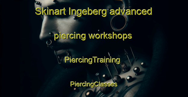 Skinart Ingeberg advanced piercing workshops | #PiercingTraining #PiercingClasses #SkinartTraining-Norway