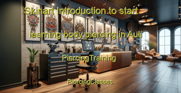 Skinart Introduction to start learning body piercing in Auli | #PiercingTraining #PiercingClasses #SkinartTraining-Norway