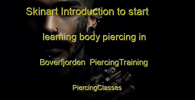 Skinart Introduction to start learning body piercing in Boverfjorden | #PiercingTraining #PiercingClasses #SkinartTraining-Norway