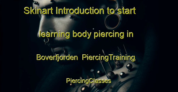 Skinart Introduction to start learning body piercing in Boverfjorden | #PiercingTraining #PiercingClasses #SkinartTraining-Norway