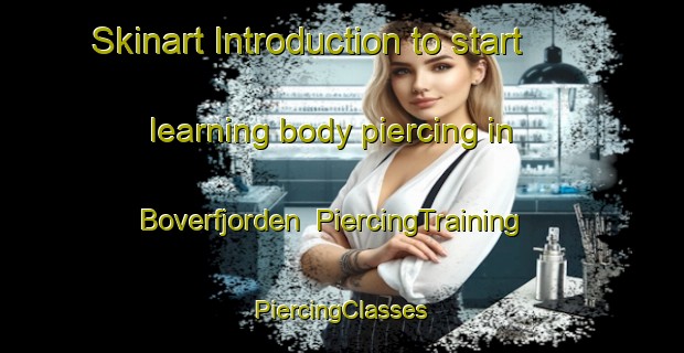 Skinart Introduction to start learning body piercing in Boverfjorden | #PiercingTraining #PiercingClasses #SkinartTraining-Norway