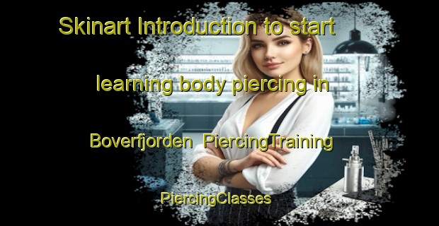 Skinart Introduction to start learning body piercing in Boverfjorden | PiercingTraining | PiercingClasses | SkinartTraining-Norway