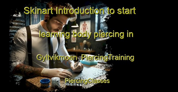 Skinart Introduction to start learning body piercing in Gyltvikmoen | PiercingTraining | PiercingClasses | SkinartTraining-Norway