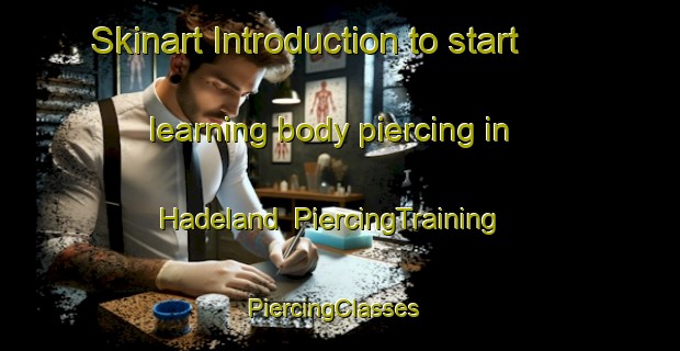 Skinart Introduction to start learning body piercing in Hadeland | PiercingTraining | PiercingClasses | SkinartTraining-Norway