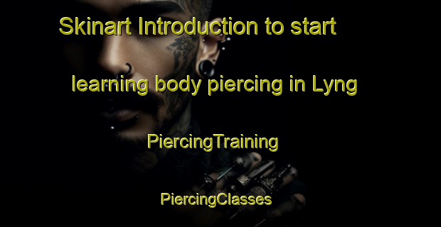 Skinart Introduction to start learning body piercing in Lyng | PiercingTraining | PiercingClasses | SkinartTraining-Norway