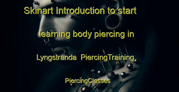 Skinart Introduction to start learning body piercing in Lyngstranda | PiercingTraining | PiercingClasses | SkinartTraining-Norway