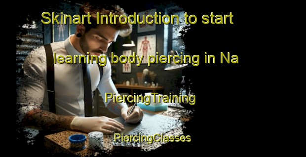 Skinart Introduction to start learning body piercing in Na | #PiercingTraining #PiercingClasses #SkinartTraining-Norway