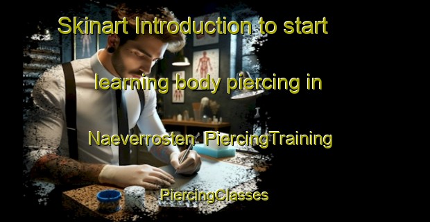 Skinart Introduction to start learning body piercing in Naeverrosten | #PiercingTraining #PiercingClasses #SkinartTraining-Norway