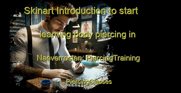 Skinart Introduction to start learning body piercing in Naeverrosten | PiercingTraining | PiercingClasses | SkinartTraining-Norway