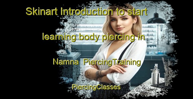 Skinart Introduction to start learning body piercing in Namna | #PiercingTraining #PiercingClasses #SkinartTraining-Norway