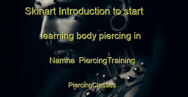 Skinart Introduction to start learning body piercing in Namna | PiercingTraining | PiercingClasses | SkinartTraining-Norway
