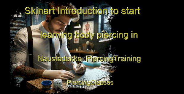 Skinart Introduction to start learning body piercing in Naustedokke | PiercingTraining | PiercingClasses | SkinartTraining-Norway