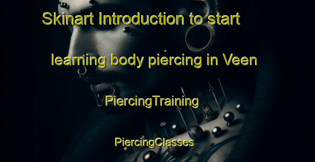 Skinart Introduction to start learning body piercing in Veen | PiercingTraining | PiercingClasses | SkinartTraining-Norway
