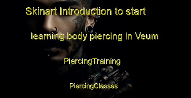 Skinart Introduction to start learning body piercing in Veum | PiercingTraining | PiercingClasses | SkinartTraining-Norway