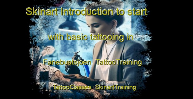 Skinart Introduction to start with basic tattooing in Fanebustsjoen | TattooTraining | TattooClasses | SkinartTraining-Norway