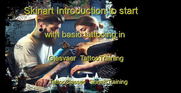 Skinart Introduction to start with basic tattooing in Glesvaer | TattooTraining | TattooClasses | SkinartTraining-Norway
