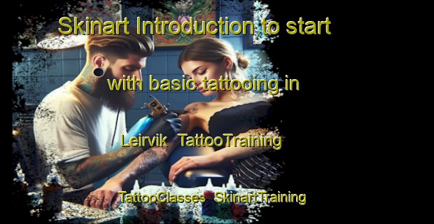Skinart Introduction to start with basic tattooing in Leirvik | TattooTraining | TattooClasses | SkinartTraining-Norway